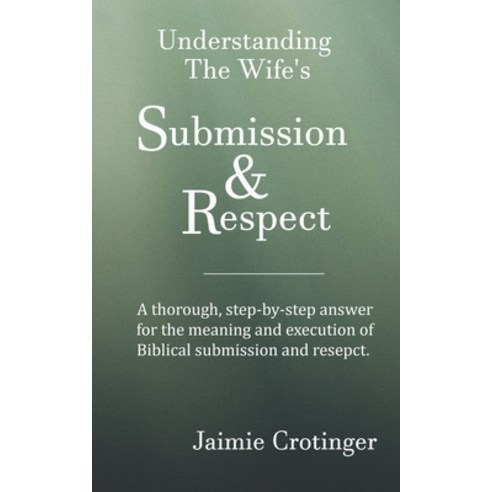 (영문도서) Understanding The Wife''s Submission and Respect Paperback, Independently Published, English, 9781692375133