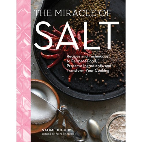 (영문도서) The Miracle of Salt: Recipes and Techniques to Preserve Ferment and Transform Your Food Hardcover, Artisan Publishers, English, 9781579659448