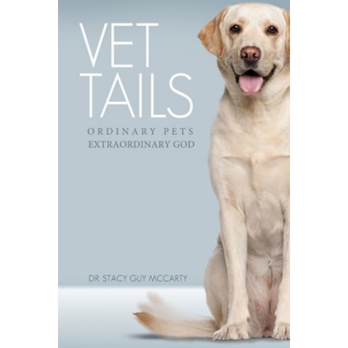 (영문도서) Vet Tails: Ordinary Pets Extraordinary God Paperback, Lulu.com, English, 9781312685031