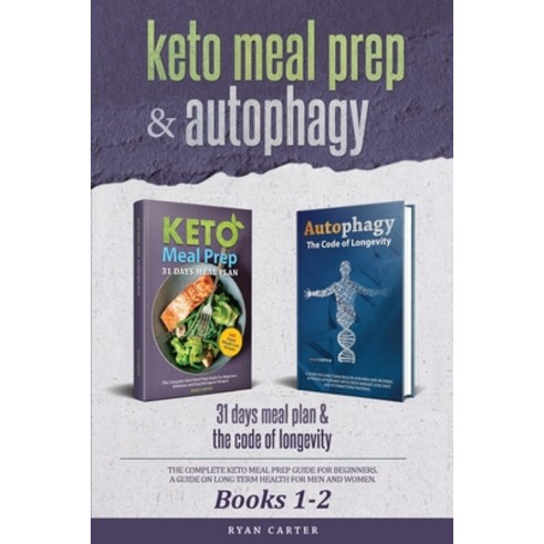 Keto Meal Prep & Autophagy - Books 1-2: 31 Days Meal Plan - The Complete Keto Meal Prep Guide For Be... Paperback, Independently Published