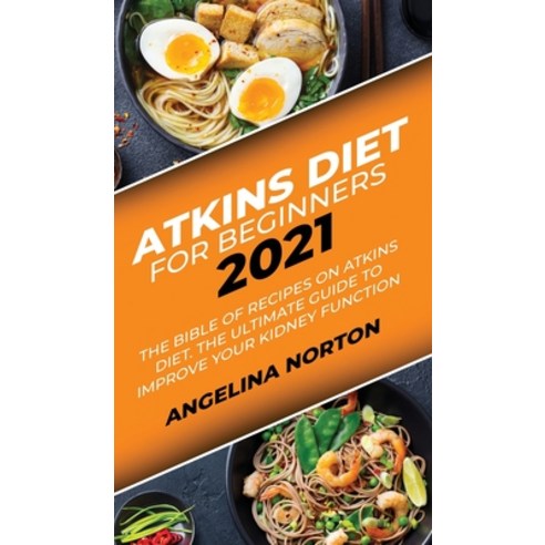 Atkins Diet for Beginners 2021: The Bible of Recipes on Atkins Diet. The Ultimate Guide to Improve y... Hardcover, Axos Publishing Company, English, 9781801271486