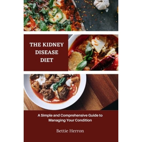 (영문도서) The kidney disease diet: A Simple and Comprehensive Guide to Managing Your Condition Paperback, Independently Published, English, 9798374956375