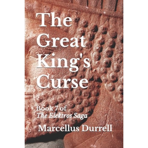 (영문도서) The Great King''s Curse: Book 7 of The Elektros Saga Paperback, Marcellus Durrell, English, 9780994982667