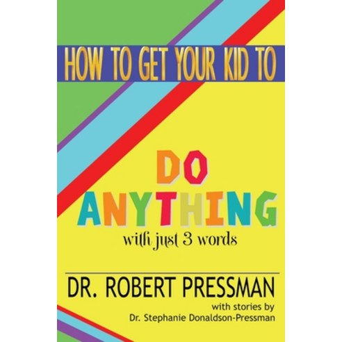 (영문도서) How To Get Your Kid To Do Anything With Just 3 Words Paperback, Good Parent Inc., English, 9780983218364