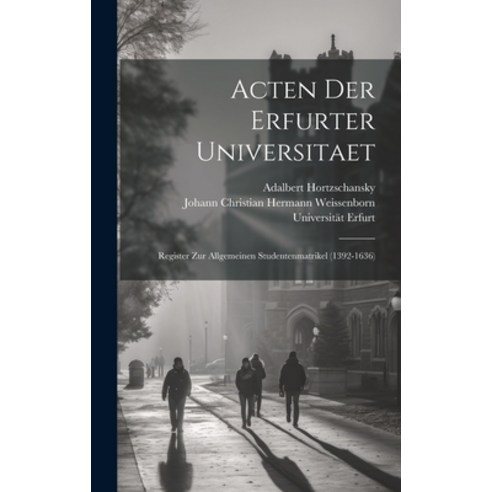 (영문도서) Acten Der Erfurter Universitaet: Register Zur Allgemeinen Studentenmatrikel (1392-1636) Hardcover, Legare Street Press, English, 9781020194610