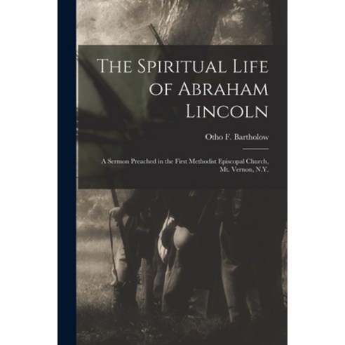 (영문도서) The Spiritual Life of Abraham Lincoln: a Sermon Preached in the First Methodist Episcopal Chu... Paperback, Legare Street Press, English, 9781014660749