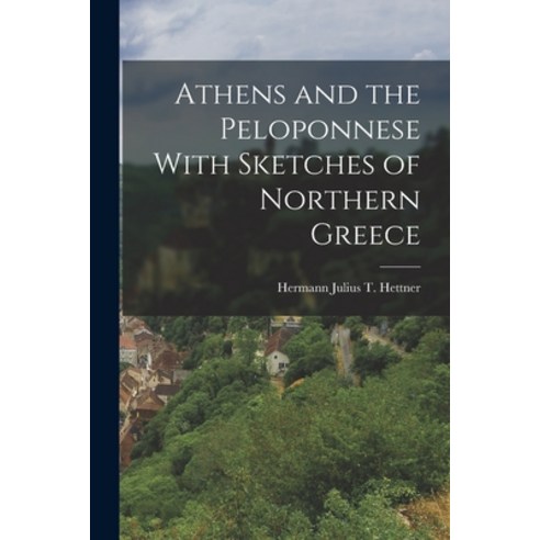 (영문도서) Athens and the Peloponnese With Sketches of Northern Greece Paperback, Legare Street Press, English, 9781018943800