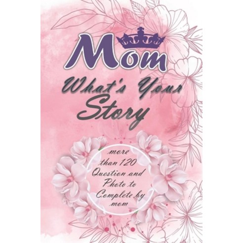 Mom What''s Your Story: A Guided Journal to Capture a Mother''s Memories - Best Mom Gift Ever Paperback, Independently Published, English, 9798727871263