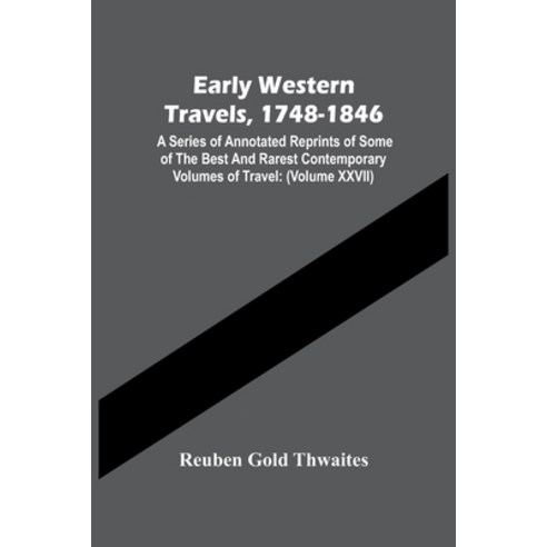 Early Western Travels 1748-1846: A Series Of Annotated Reprints Of Some Of The Best And Rarest Cont... Paperback, Alpha Edition, English, 9789354448966