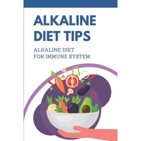 (영문도서) Alkaline Diet Tips: Alkaline Diet For Immune System: Alkaline Diet Plan Paperback, Independently Published, English, 9798474752082