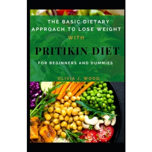 The Basic Dietary Approach To Lose Weight With Pritikin Diet For Beginners And Dummies Paperback, Independently Published, English, 9798709064638