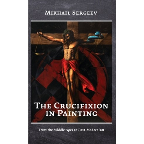 (영문도서) The Crucifixion in Painting: From the Middle Ages to Post-Modernism Hardcover, M-Graphics Pub., English, 9781960533401