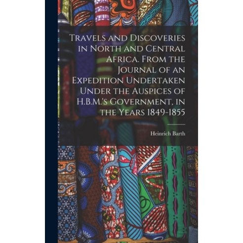 (영문도서) Travels and Discoveries in North and Central Africa. From the Journal of an Expedition Undert... Hardcover, Legare Street Press, English, 9781017726374