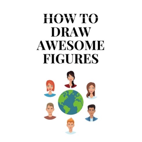 How to Draw Awesome Figures: How to Draw People Kids Book Draw Cartoon People Easy How to Draw Peo... Paperback, Independently Published, English, 9798708815248
