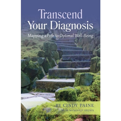 Transcend Your Diagnosis: Mapping A Path to Optimal Well-Being Paperback, Cynthia Paine & Associates