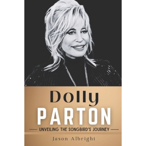 (영문도서) Dolly Parton: Unveiling the Songbird''s Journey Paperback, Independently Published, English, 9798859824090
