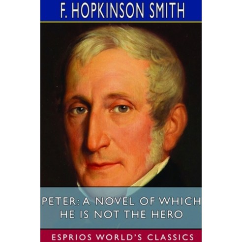 Peter: A Novel of Which He is Not the Hero (Esprios Classics) Paperback, Blurb