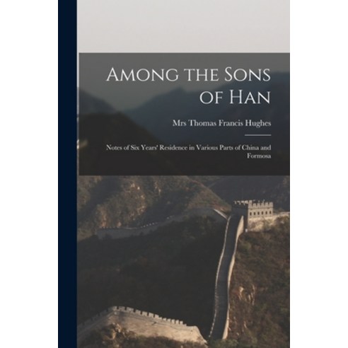 (영문도서) Among the Sons of Han: Notes of Six Years'' Residence in Various Parts of China and Formosa Paperback, Legare Street Press, English, 9781013858758