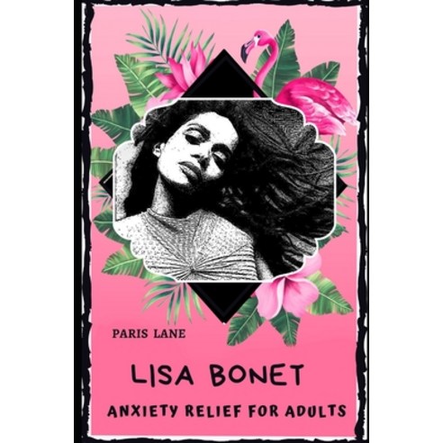 Lisa Bonet Anxiety Relief for Adults: Effective Stress Relief and Anxiety Therapy Coloring Book Paperback, Independently Published