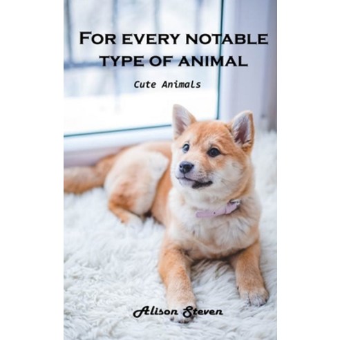(영문도서) For Every Notable Type of Animal: Cute Animals Hardcover, Alison Steven, English, 9781803100791