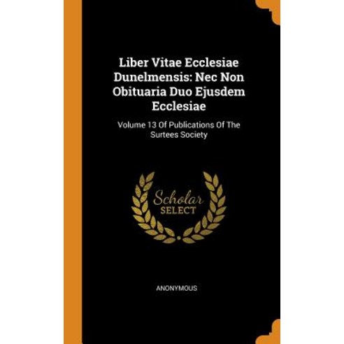 (영문도서) Liber Vitae Ecclesiae Dunelmensis: Nec Non Obituaria Duo Ejusdem Ecclesiae: Volume 13 Of Publ... Hardcover, Franklin Classics, English, 9780342341313