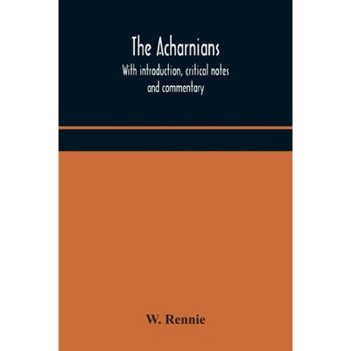 The Acharnians. With introduction critical notes and commentary Paperback, Alpha Edition, English, 9789354171369