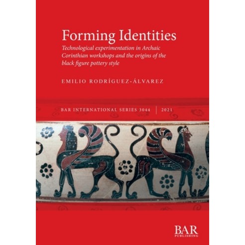 (영문도서) Forming Identities: Technological experimentation in Archaic Corinthian workshops and the ori... Paperback, British Archaeological Repo..., English, 9781407358185