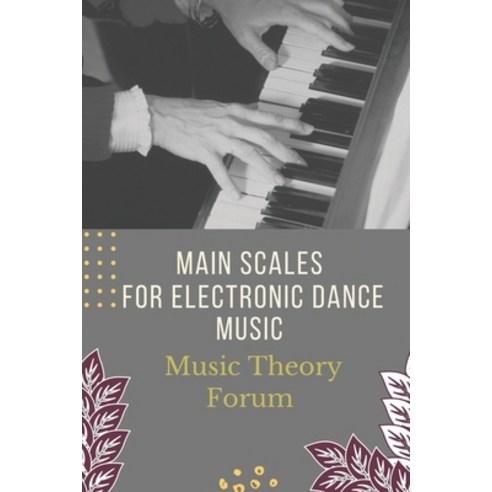 (영문도서) Main Scales For Electronic Dance Music: Music Theory Forum: How To Make Edm Chords Paperback, Independently Published, English, 9798450680453