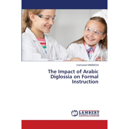 (영문도서) The Impact of Arabic Diglossia on Formal Instruction Paperback, LAP Lambert Academic Publis..., English, 9786203574593