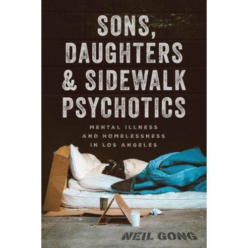 (영문도서) Sons Daughters and Sidewalk Psychotics: Mental Illness and Homelessness in Los Angeles Hardcover, University of Chicago Press, English, 9780226581903