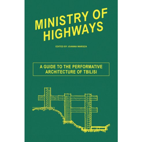 Ministry of Highways: A Guide to the Performative Architecture of Tbilisi Paperback, Sternberg Press