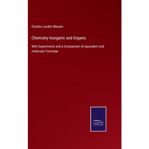 (영문도서) Chemistry Inorganic and Organic: With Experiments and a Comparison of equivalent and molecula... Hardcover, Salzwasser-Verlag Gmbh, English, 9783752530698
