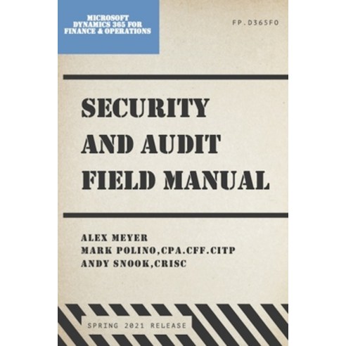 (영문도서) Security and Audit Field Manual for Microsoft Dynamics 365 Finance & Operations: Spring 2021 ... Paperback, Independently Published, English, 9798455318238