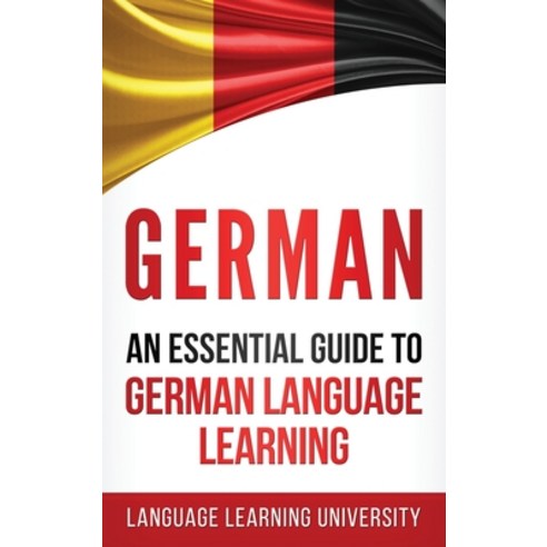 German: An Essential Guide to German Language Learning Hardcover, Striveness Publications