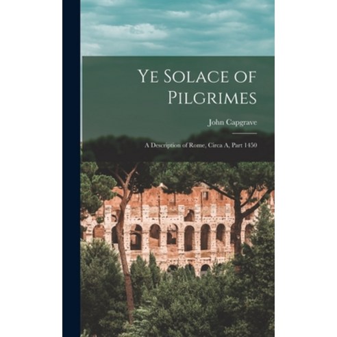 (영문도서) Ye Solace of Pilgrimes: A Description of Rome Circa A Part 1450 Hardcover, Legare Street Press, English, 9781016107761