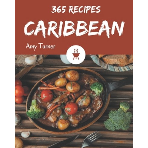 365 Caribbean Recipes: The Best Caribbean Cookbook on Earth Paperback, Independently Published