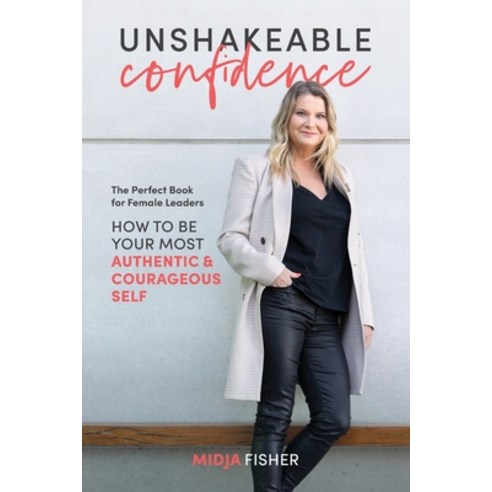 Unshakeable Confidence: How to be your most authentic & courageous self Paperback, Midja, English, 9780648294603