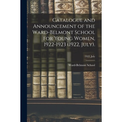 (영문도서) Catalogue and Announcement of the Ward-Belmont School for Young Women 1922-1923 (1922 July)... Paperback, Legare Street Press, English, 9781015066601
