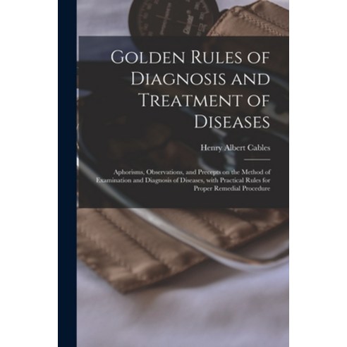 (영문도서) Golden Rules of Diagnosis and Treatment of Diseases; Aphorisms Observations and Precepts on... Paperback, Legare Street Press, English, 9781014760906