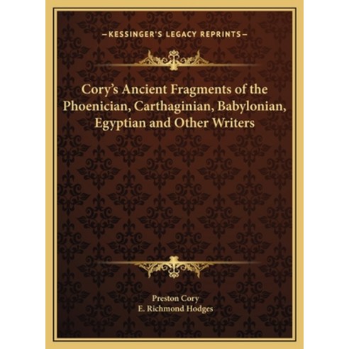 (영문도서) Cory''s Ancient Fragments of the Phoenician Carthaginian Babylonian Egyptian and Other Writers Hardcover, Kessinger Publishing, English, 9781169748682