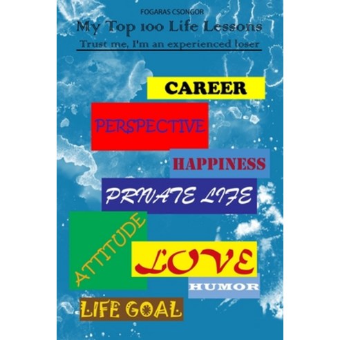 My Top 100 Life Lessons: Trust me I''m an experienced loser Paperback, Independently Published, English, 9798696870434