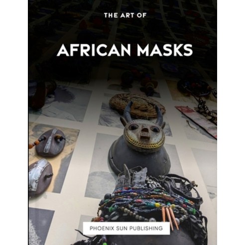 (영문도서) The Art Of African Masks Paperback, Lulu.com, English, 9781446672587