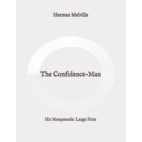 The Confidence-Man: His Masquerade: Large Print Paperback, Independently Published