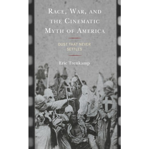 (영문도서) Race War and the Cinematic Myth of America: Dust That Never Settles Paperback, Lexington Books, English, 9781793647528