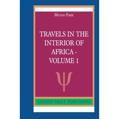Travels in the Interior of Africa - Volume 1 Paperback, Blurb