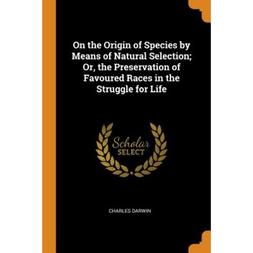 (영문도서) On the Origin of Species by Means of Natural Selection; Or the Preservation of Favoured Race... Paperback, Franklin Classics Trade Press, English, 9780343853969