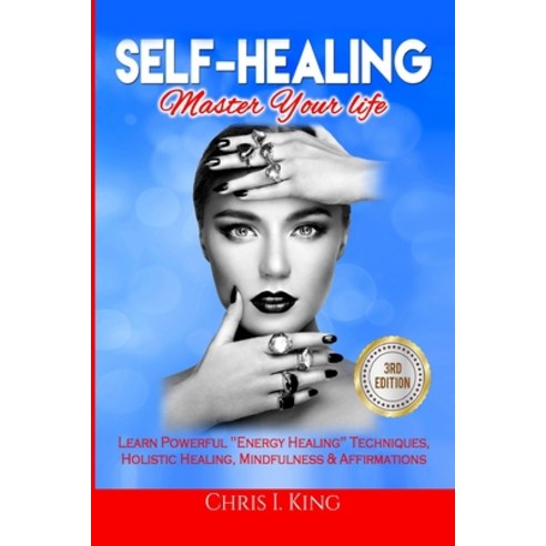 (영문도서) Self-Healing: Master Your life: Learn Powerful Energy Healing Techniques Holistic Healing M... Paperback, Createspace Independent Pub..., English, 9781982068899