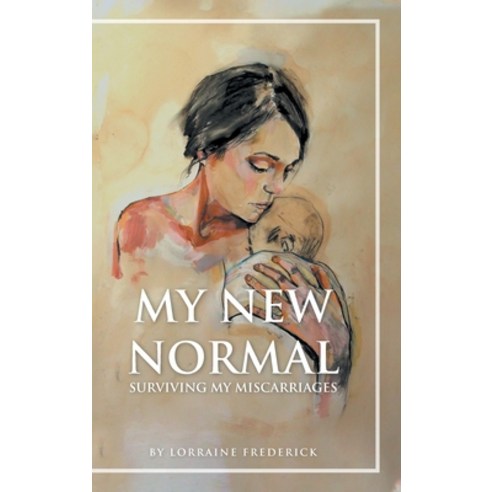 My New Normal: Surviving My Miscarriages Hardcover, Covenant Books, English, 9781636303956