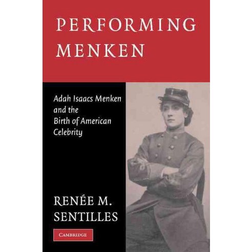 Performing Menken:Adah Isaacs Menken and the Birth of American Celebrity, Cambridge University Press