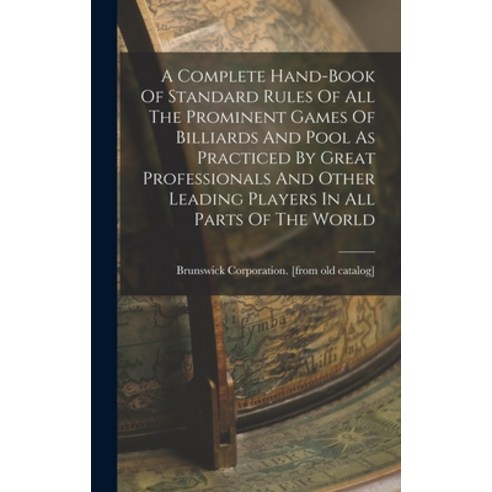 (영문도서) A Complete Hand-book Of Standard Rules Of All The Prominent Games Of Billiards And Pool As Pr... Hardcover, Legare Street Press, English, 9781015507838